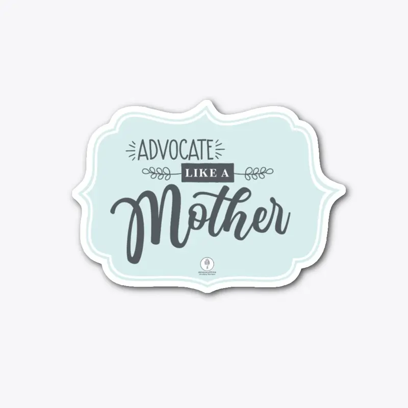 Advocate like a mother sticker