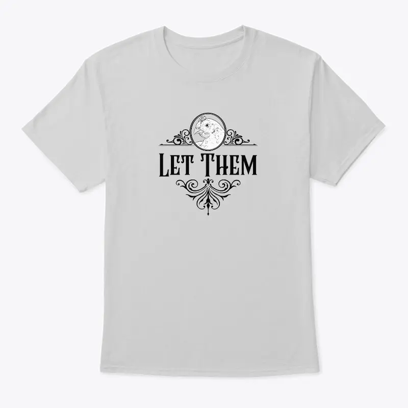 Let Them Tee Shirt with chicken